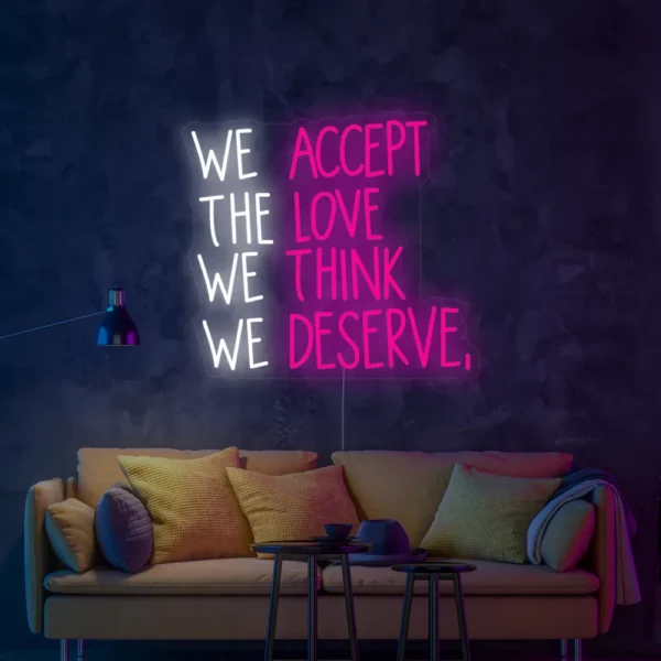 We Accept the Love We Think We Deserve Neon Sign