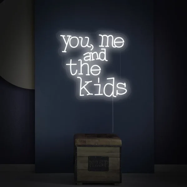 You Me And The Kids Neon Sign