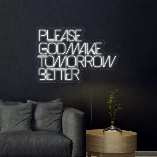 Please God Make Tomorrow Better Neon Sign